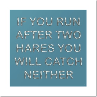 If you run after two hares you will catch neither Posters and Art